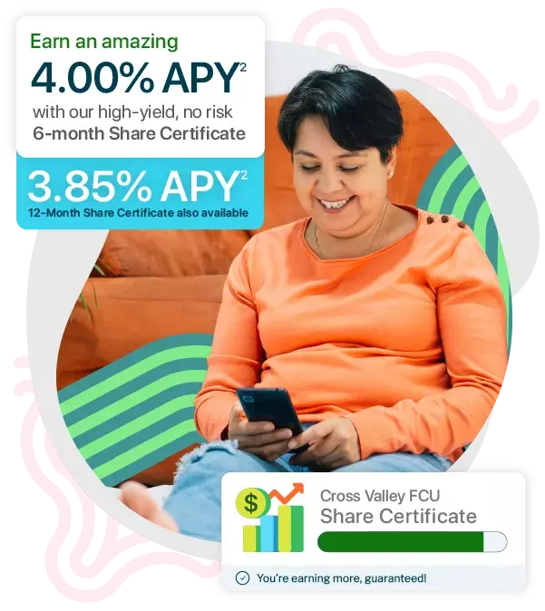 Earn an amazing 4.00% APY with our 6-month Share Certificate. For those wanting a longer rate guarantee: 3.85% APY (12-Month Share Certificate). [mobile]